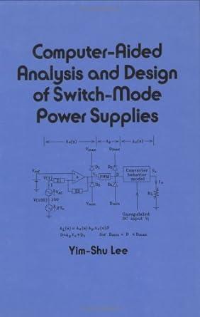 computer aided analysis and design of switch mode power supplies 1st edition shu lee b076m6tgk6,