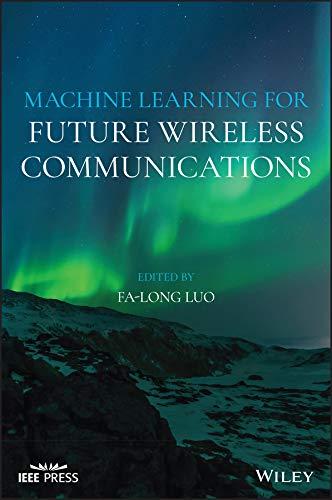 machine learning for future wireless communications 1st edition fa-long luo 1119562252, 978-1119562252