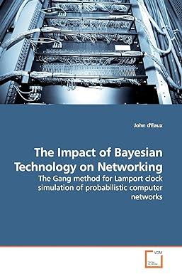 the impact of bayesian technology on networking 1st edition john d'eaux 3639159853, 978-3639159851