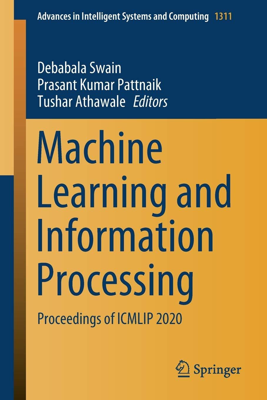 machine learning and information processing proceedings of icmlip 2020 1st edition debabala swain , prasant
