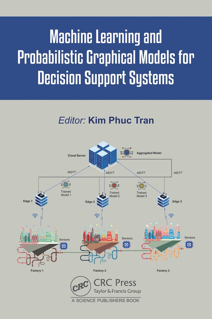 machine learning and probabilistic graphical models for decision support systems 1st edition kim phuc tran