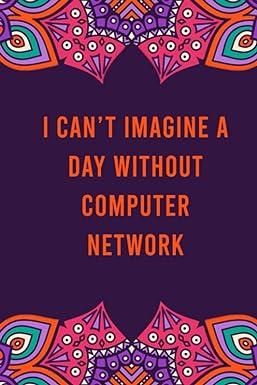 i cant imagine a day without computer network 1st edition crystal morgan b08kj24bgy, 979-8692753793