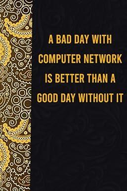 a bad day with computer network is better than a good day without it 1st edition medle publishing b08k41xs1d,