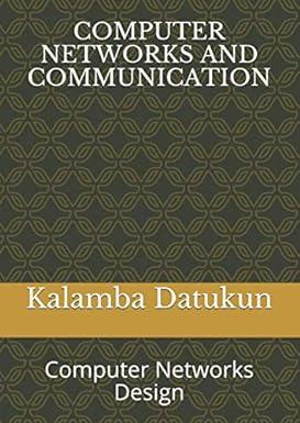 computer networks and communication computer networks design 1st edition dr kalamba aristarkus datukun