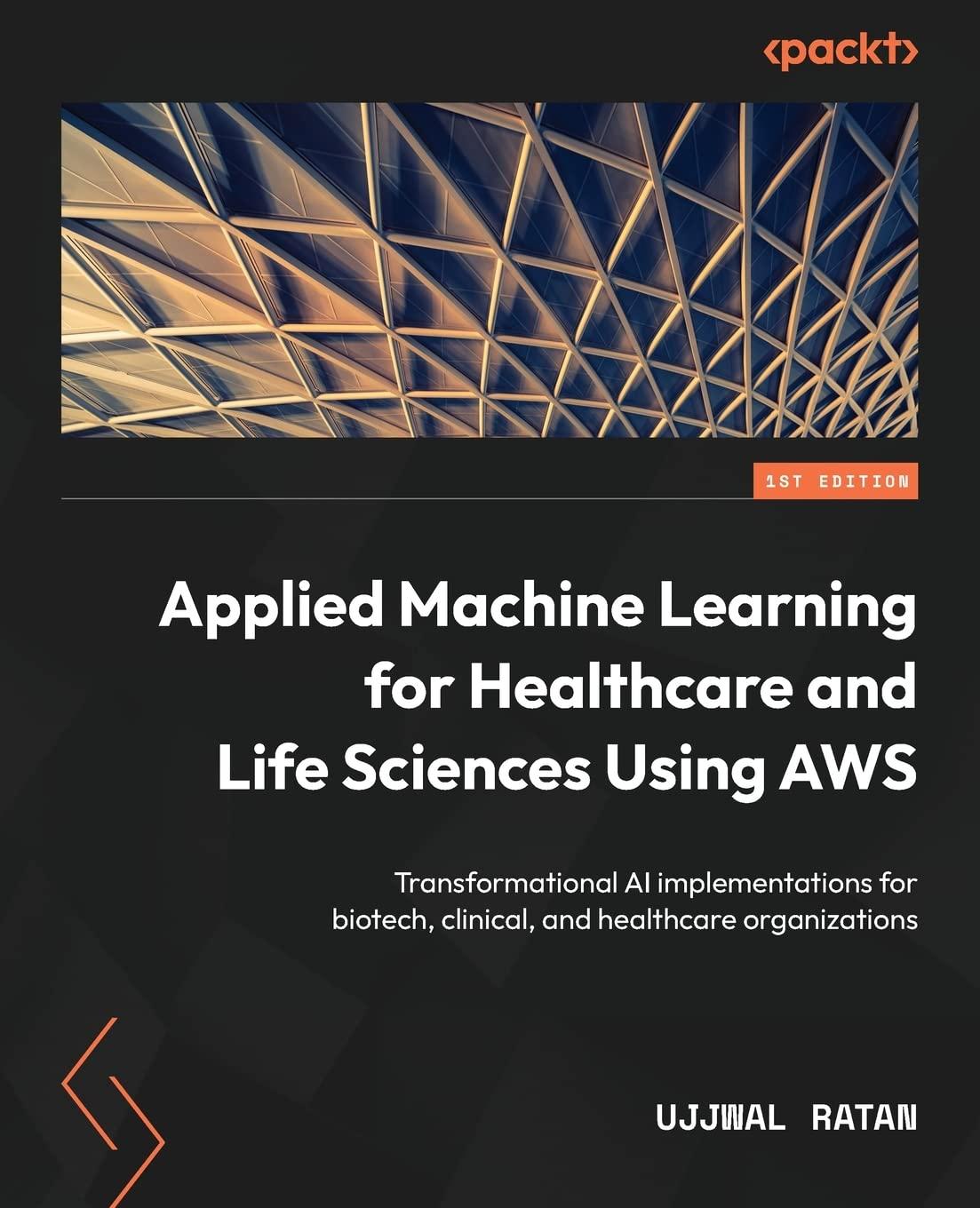 applied machine learning for healthcare and life sciences using aws transformational ai implementations for