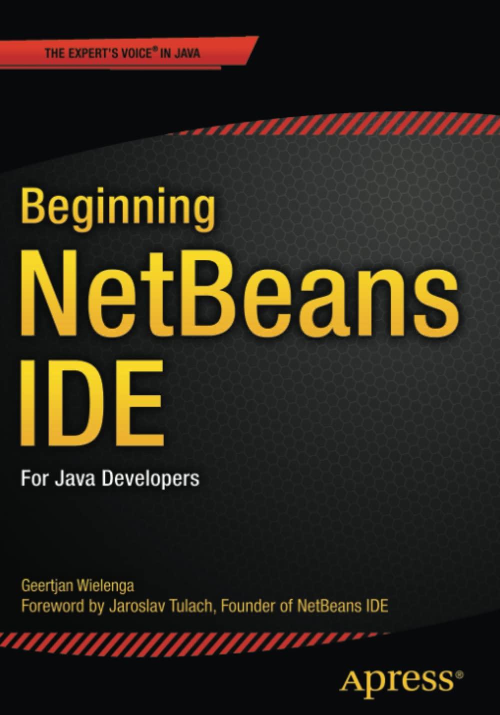 beginning netbeans ide for java developers 1st edition geertjan wielenga 1484212584, 978-1484212585