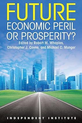 future economic peril or prosperity 1st edition christopher j. coyne , michael c munger, robert m. whaples