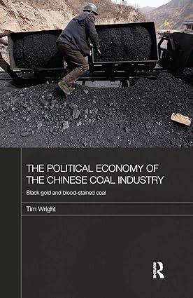 the political economy of the chinese coal industry black gold and blood stained coal 1st edition tim wright