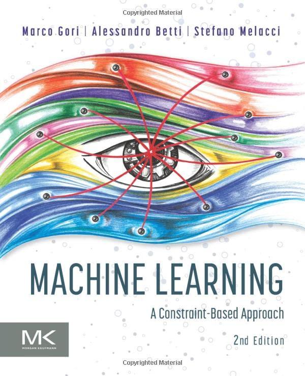 machine learning  a constraint based approach 2nd edition marco gori , alessandro betti , stefano melacci
