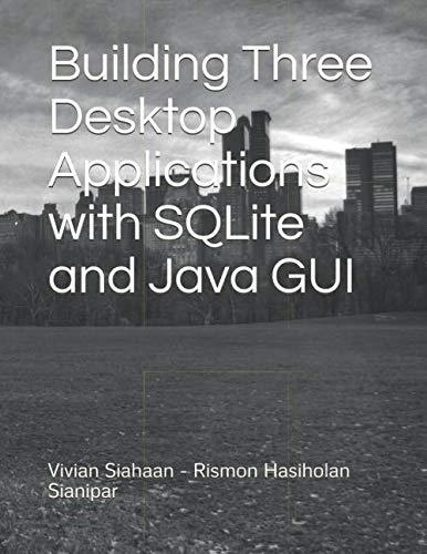 building three desktop applications with sqlite and java gui 1st edition vivian siahaan, rismon hasiholan