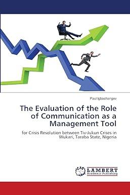 the evaluation of the role of communication as a management tool 1st edition paul igbashangev 6203583138,
