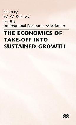 the economics of take off into sustained growth 1st edition w. rostow , r. baker jr , rex g. baker jr