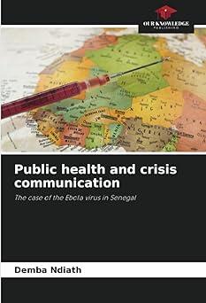 public health and crisis communication the case of the ebola virus in senegal 1st edition demba ndiath