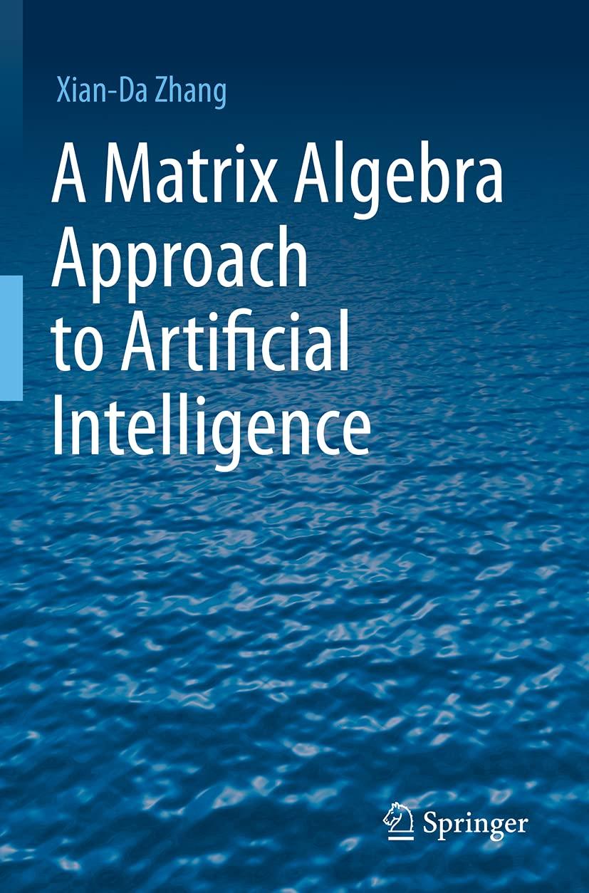 a matrix algebra approach to artificial intelligence 1st edition xian-da zhang 9811527725, 978-9811527722