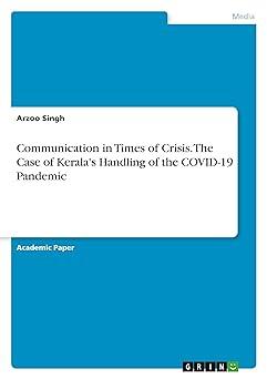 communication in times of crisis the case of keralas handling of the covid 19 pandemic 1st edition arzoo