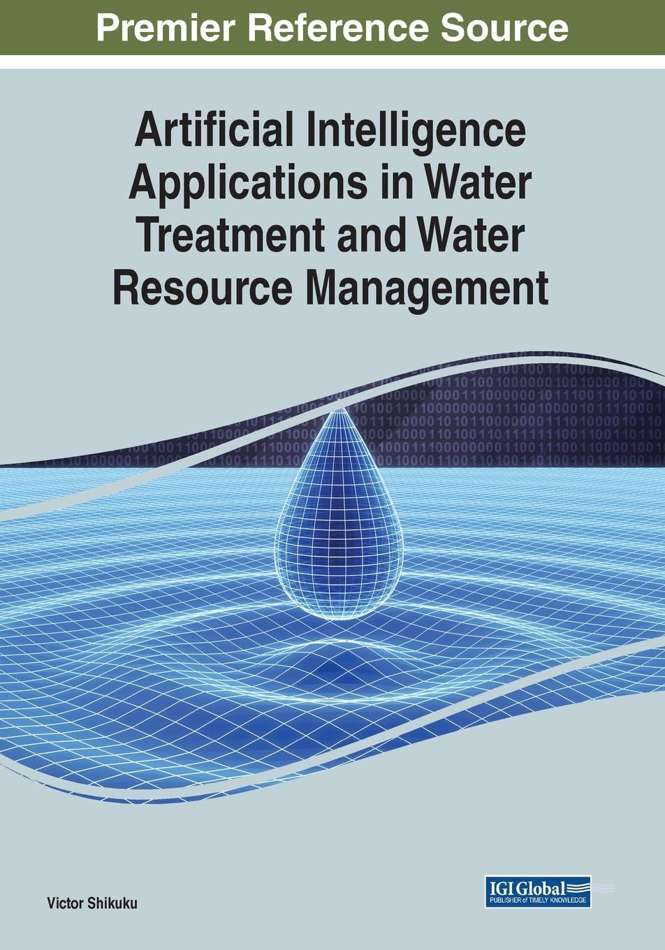 artificial intelligence applications in water treatment and water resource management 1st edition victor