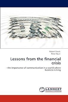 lessons from the financial crisis the importance of communication in a world where business is king 1st