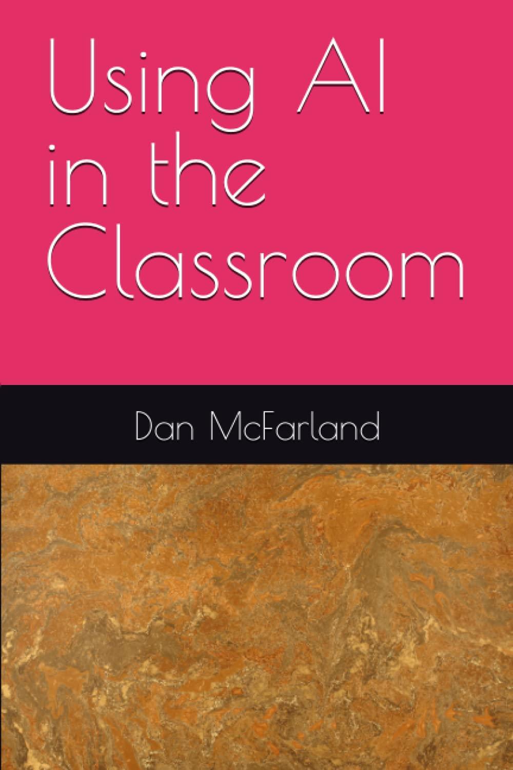 using ai in the classroom 1st edition dan mcfarland b0c1jb55j5, 979-8391569718