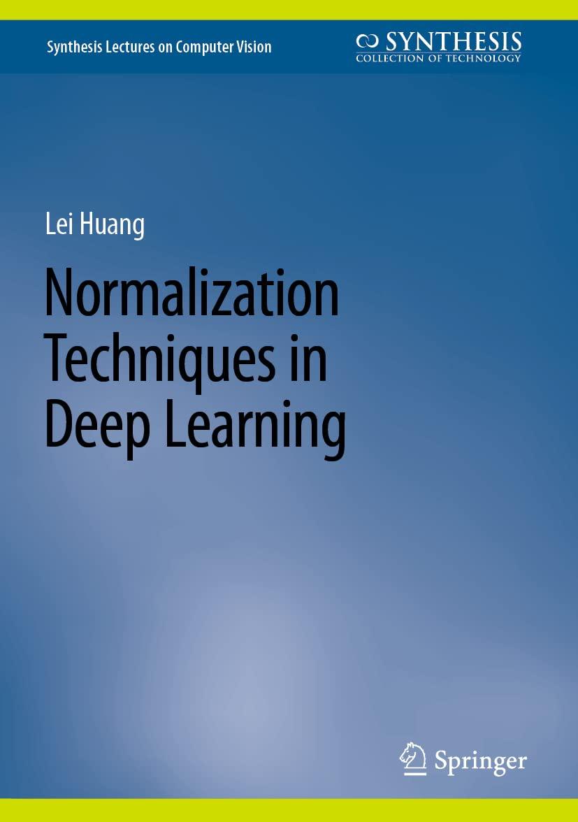 normalization techniques in deep learning 1st edition lei huang 3031145941, 978-3031145940