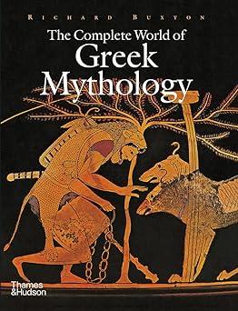 the complete world of greek mythology 1st edition richard buxton 0500251215, 978-0500251218