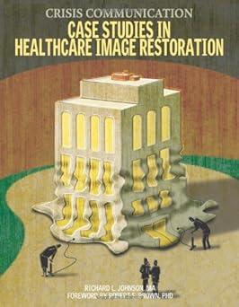 crisis communication case studies in healthcare image restoration 1st edition richard l. johnson, robert e.