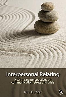 interpersonal relating health care perspectives on communication stress and crisis 1st edition nel glass