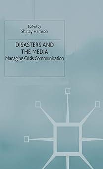 disasters and the media managing crisis communications 1st edition shirley harrison 0333717856, 978-0333717851