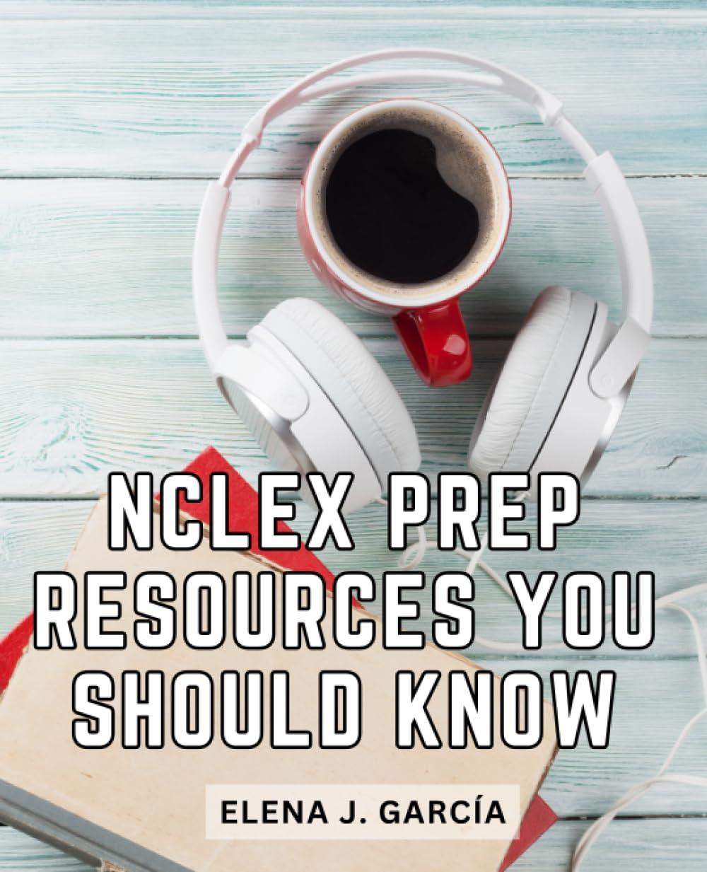 nclex prep resources you should know 1st edition elena j. garcía b0chl1fy1n, 979-8860618602