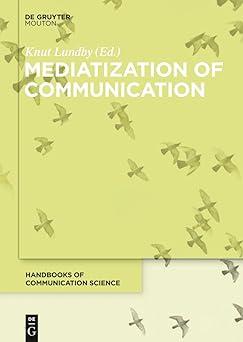 mediatization of communication 1st edition knut lundby 3110271931, 978-3110271935