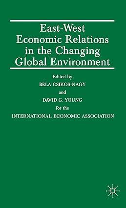 east west economic relations in the changing global environment 1st edition bela csikos-nagy ,  david g.