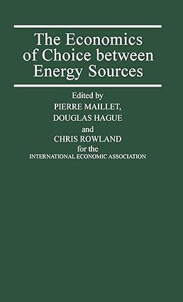 the economics of choice between energy sources 1st edition douglas hague , pierre maillet , chris rowland