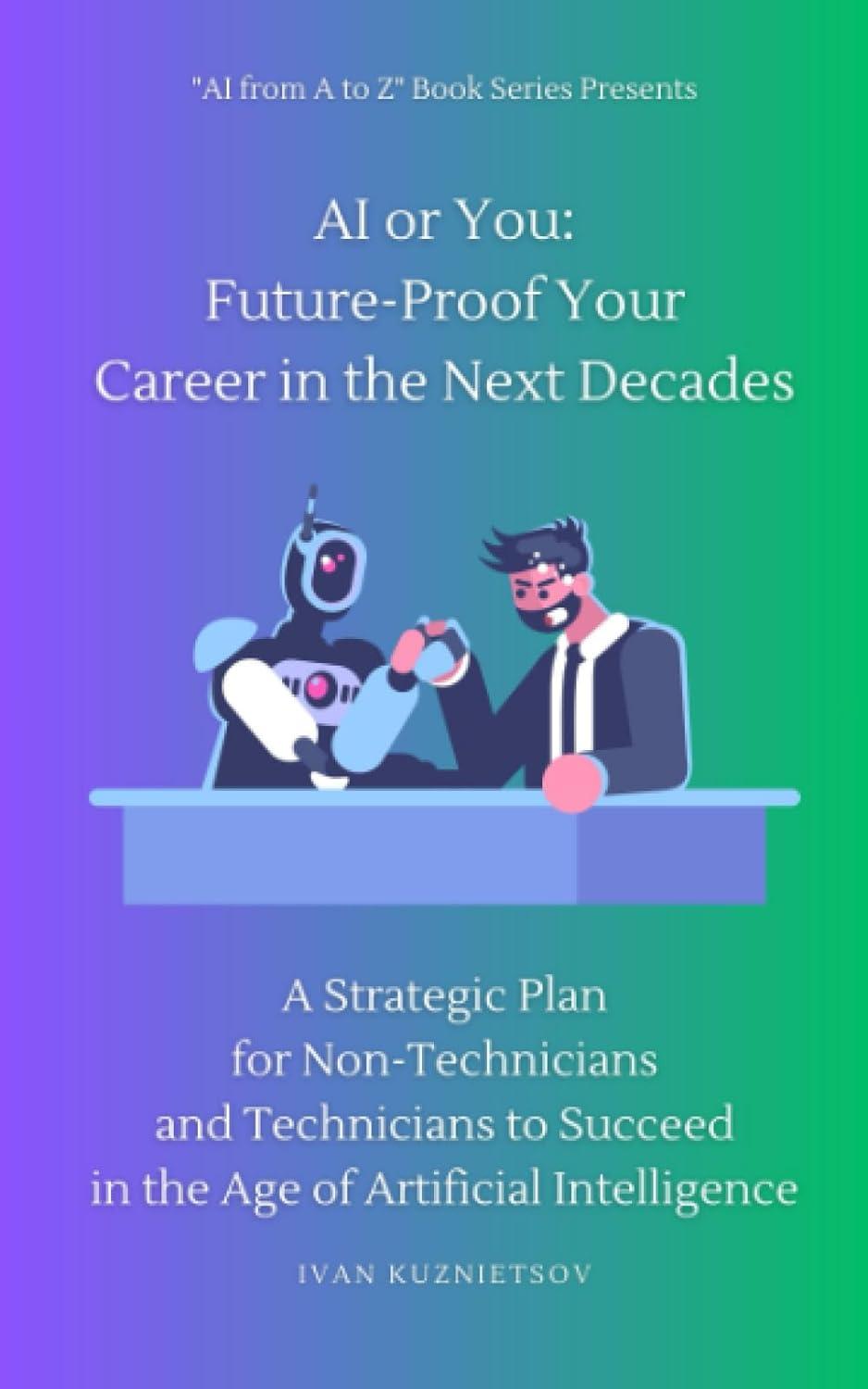ai or you  future proof your career in the next decades a strategic plan for non technicians and technicians