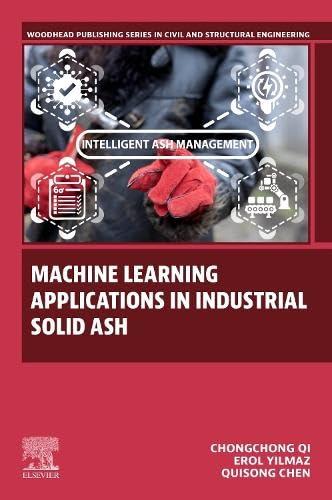 machine learning applications in industrial solid ash 1st edition chongchong qi , qiusong chen , erol yilmaz