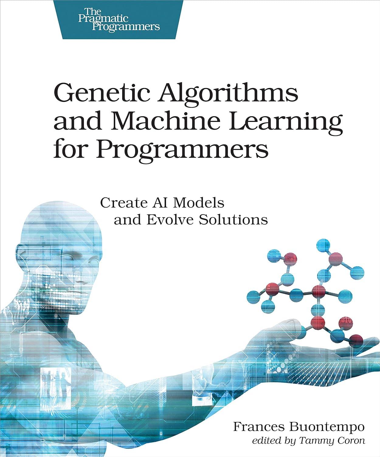 genetic algorithms and machine learning for programmers create ai models and evolve solutions 1st edition