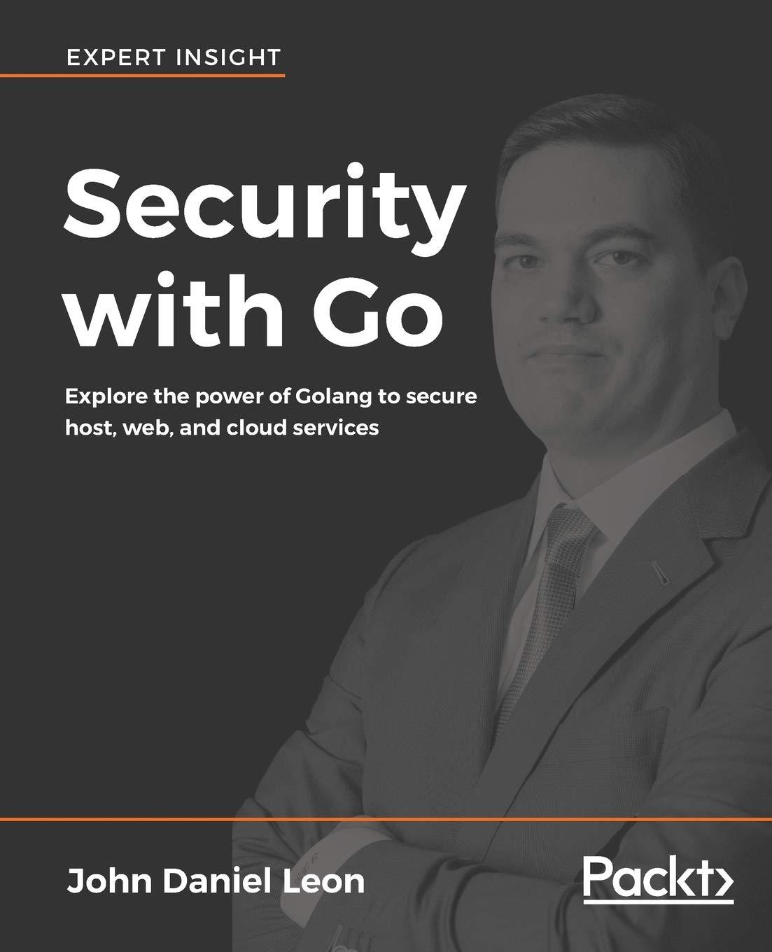 security with go explore the power of golang to secure host web and cloud services 1st edition john daniel