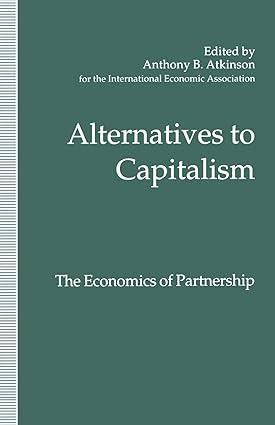 alternatives to capitalism the economics of partnership 1st edition avril alba , anthony b. atkinson