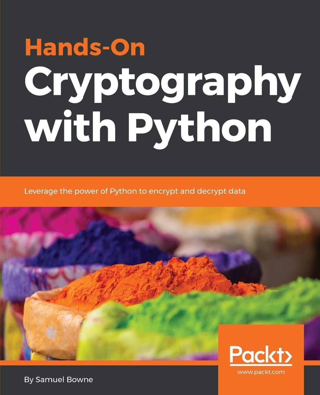 hands on cryptography with python leverage the power of python to encrypt and decrypt data 1st edition samuel