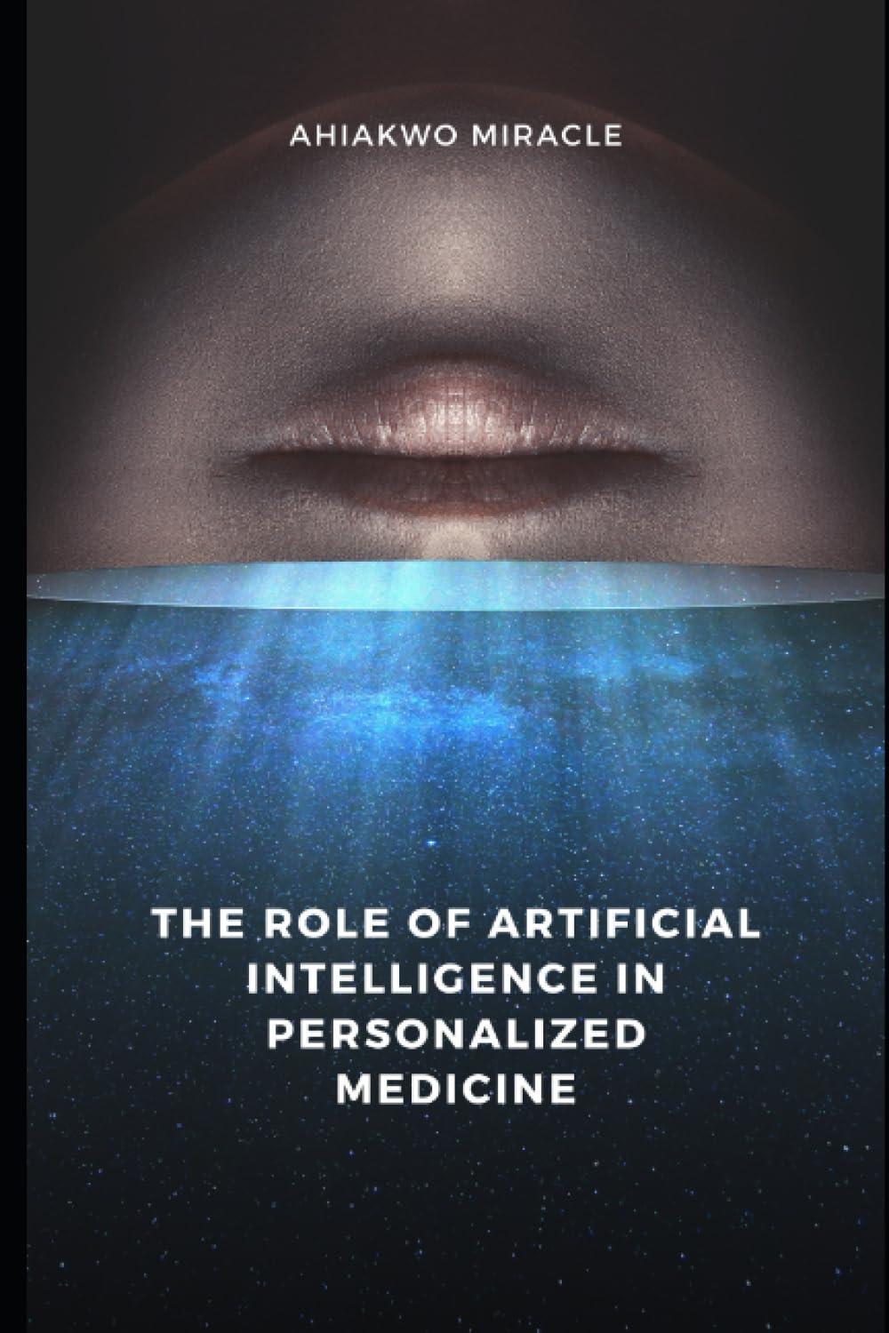 the role of artificial intelligence in personalized medicine 1st edition ahiakwo miracle b0cdncjffk,