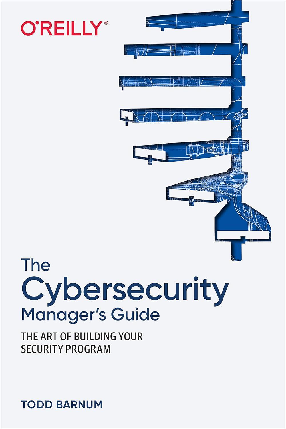 the cybersecurity manager's guide the art of building your security program 1st edition todd barnum