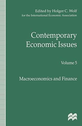 contemporary economic issues macroeconomics and finance volume 5 1st edition h. wolf 1349260746,