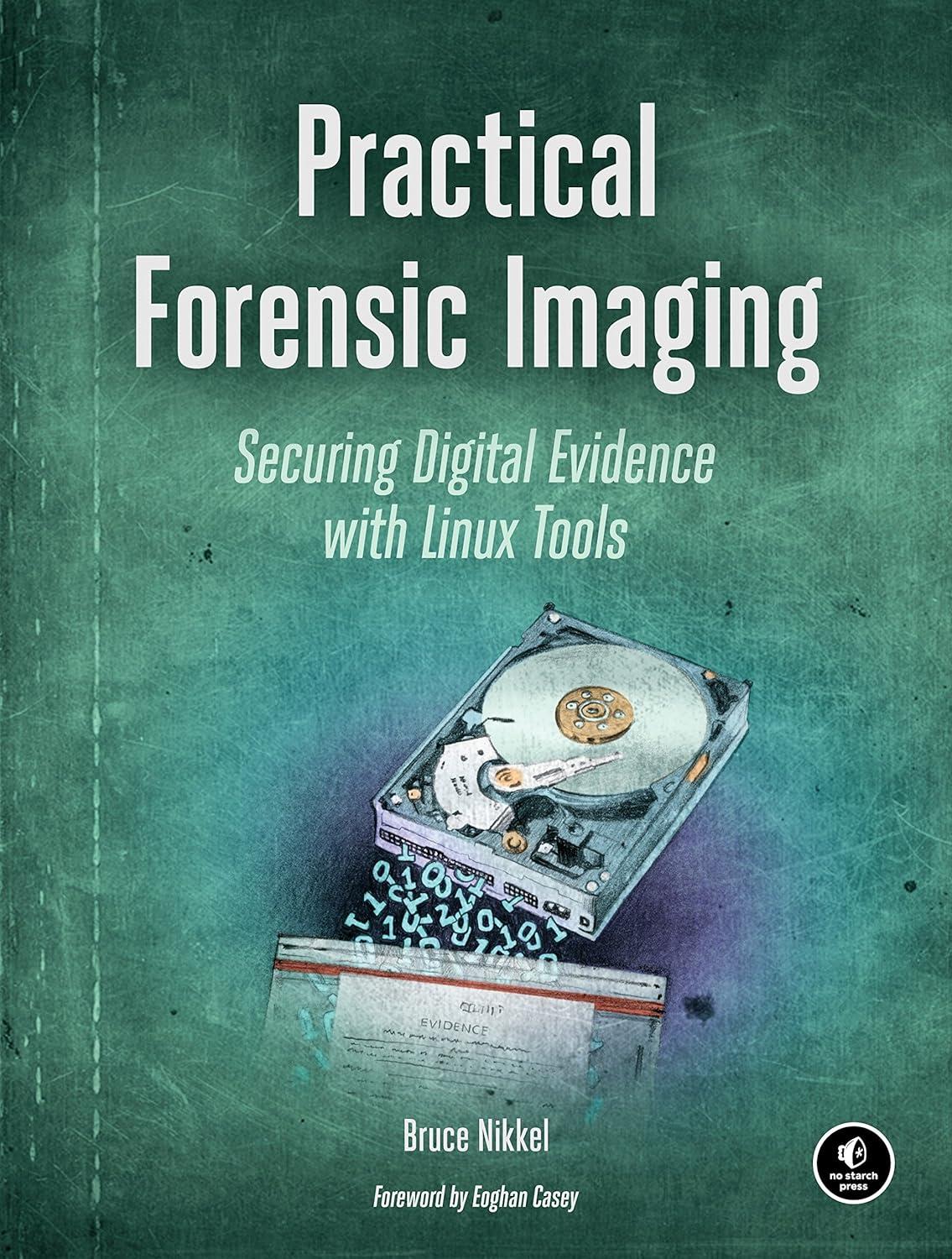 practical forensic imaging securing digital evidence with linux tools 1st edition bruce nikkel 1593277938,