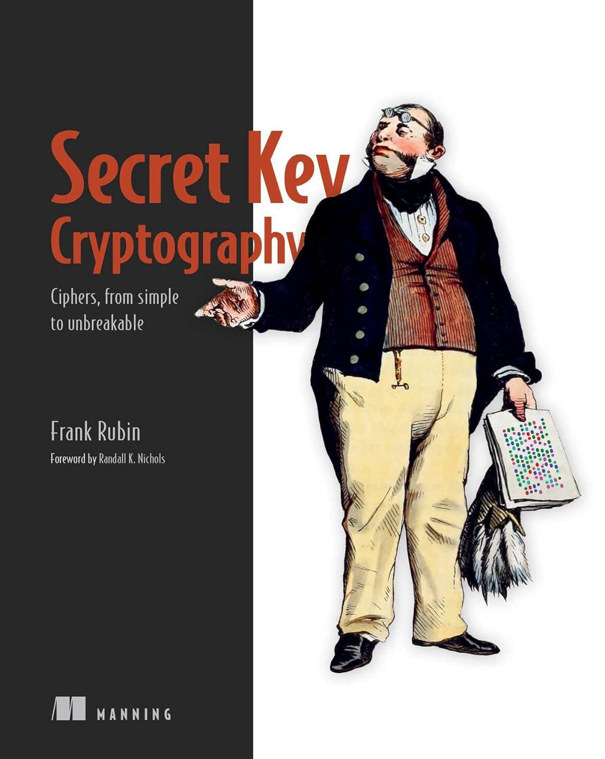 secret key cryptography ciphers from simple to unbreakable 1st edition frank rubin 1633439798, 978-1633439795