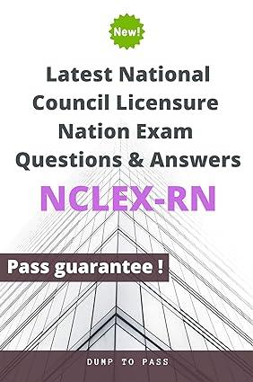 latest national council licensure nation nclex rn exam questions and answers nclex rn workbook 1st edition
