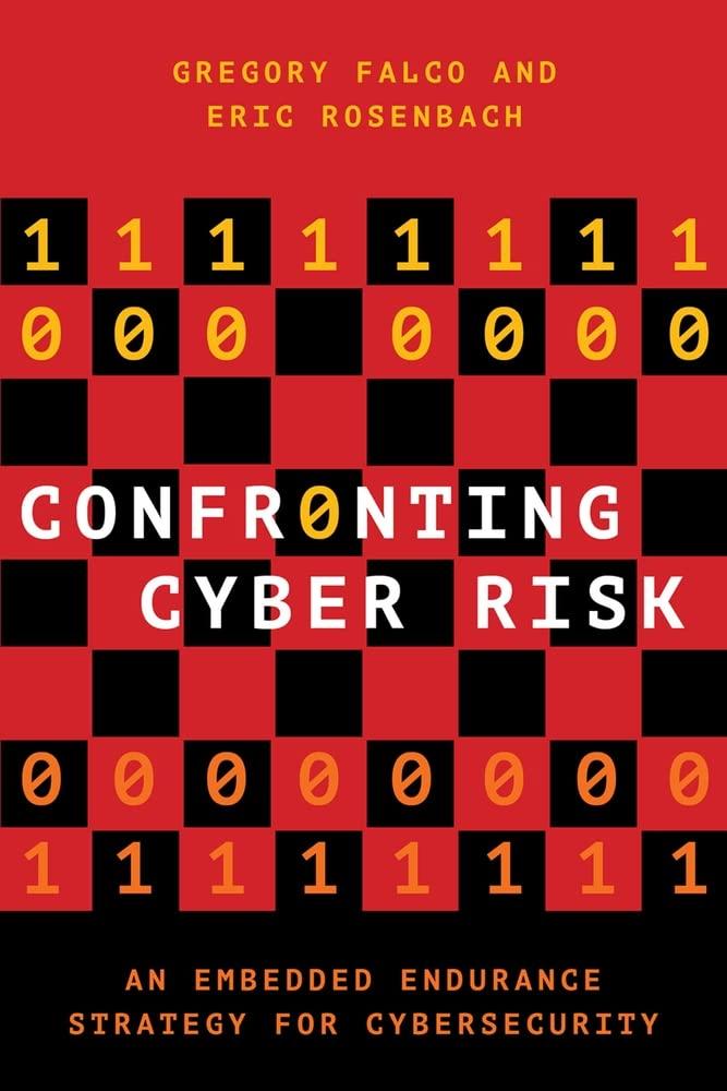 confronting cyber risk an embedded endurance strategy for cybersecurity 1st edition gregory j. falco, eric