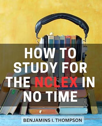 how to study for the nclex in no time study guide and test prep companion expert strategies practice tests