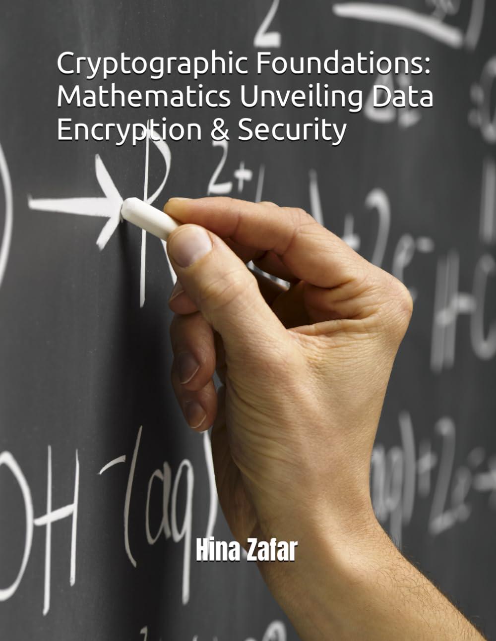 cryptographic foundations mathematics unveiling data encryption  security 1st edition hina zafar b0ckpb7j7q,