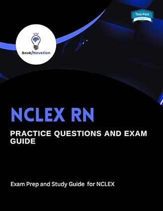 nclex rn practice questions and exam guide exam prep and study guide for nclex 1st edition book novation
