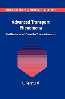 advanced transport phenomena fluid mechanics and convective transport processes 1st edition l. gary leal