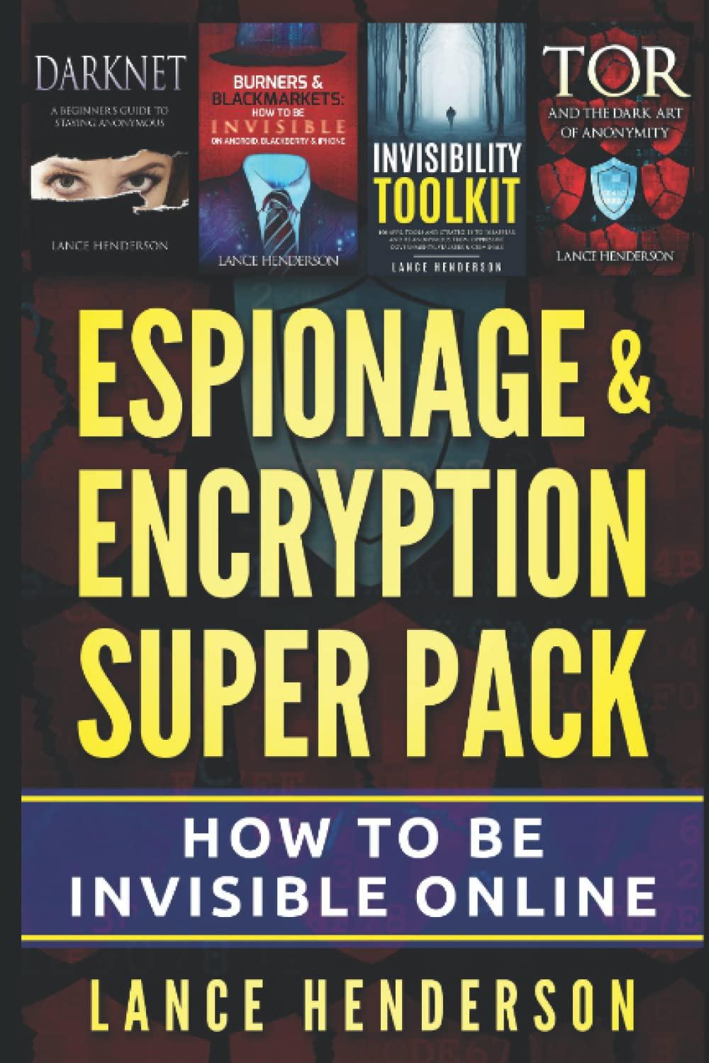 espionage  encryption super pack how to be invisible online 1st edition lance henderson b0b9wct233,
