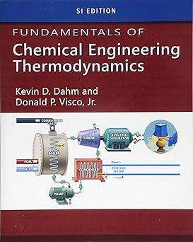 fundamentals of chemical engineering thermodynamics 1st si edition kevin d. dahm, donald p. visco 1111580715,